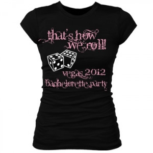 vegas bachelorette t-shirt. Randon, I think we need these!