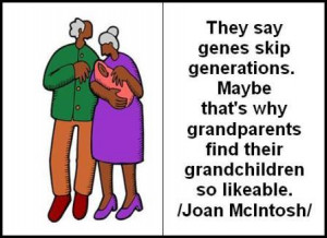 ... . Maybe that's why grandparents find their grandchildren so likeable