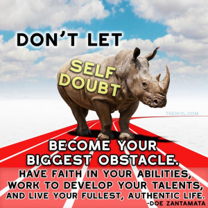Don't let self doubt become your biggest obstacle.