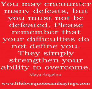 You may encounter many defeats, but you must not be defeated. Please ...