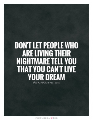 let people who are living their nightmare tell you that you can't live ...