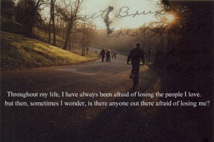 Throughout my life, I have always been afraid of losing the people I ...