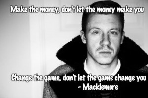 Macklemore Quotes Make The Money Make the money by: macklemore. via ...