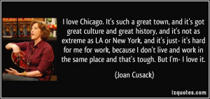 love Chicago. It's such a great town, and it's got great culture and ...