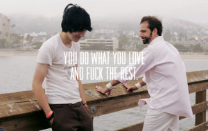 ... ll find a way to fly. You do what you love, and fuck the rest