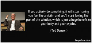 If you actively do something, it will stop making you feel like a ...