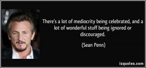 There's a lot of mediocrity being celebrated, and a lot of wonderful ...