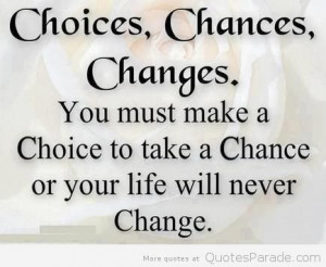 Choice... Chance... & Change...