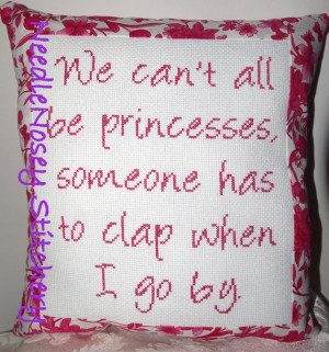 Fuschia Cross Stitch Pillow Princess Quote - Small - We can't all be ...