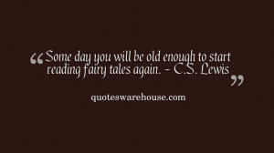 Some day you will be old enough to start reading fairy tales again ...