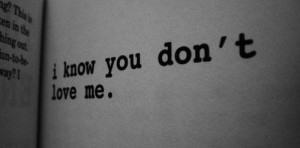 You Know You Love Me Quotes I know you don't love me