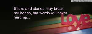 sticks and stones may break my bones , Pictures , but words will never ...