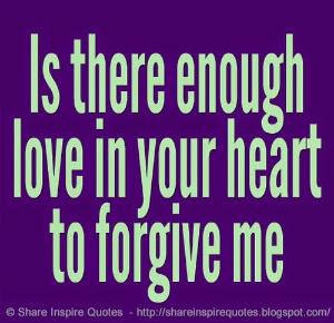 in your heart to forgive me | Share Inspire Quotes - Inspiring Quotes ...