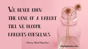 We never know the love of a parent till we become parents ourselves ...