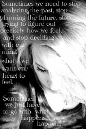 Sometime wee need to stop analyzing the past, stop planning the future ...