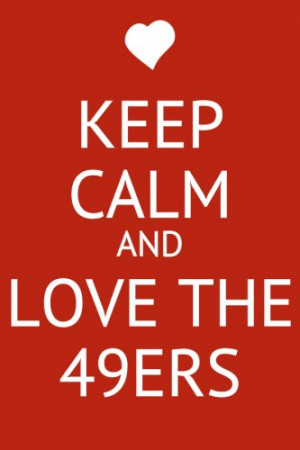 Keep Calm and Love 49ers