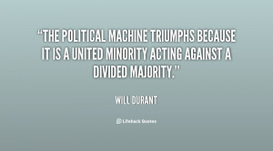 The political machine triumphs because it is a united minority acting ...