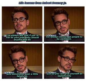 RDJ... He's just wise. Robert Downey Jr. Life lessons. Quote