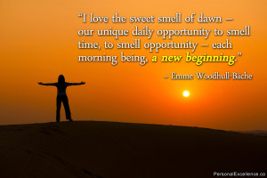 ... – each morning being, a new beginning.” ~ Emme Woodhull-Bäche