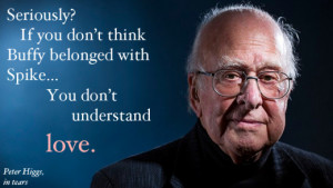 Peter Higgs and Buffy