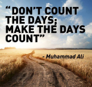 Make the days count...