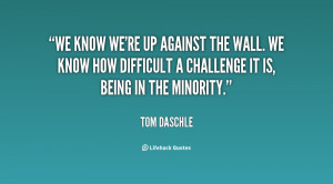 ... . We know how difficult a challenge it is, being in the minority