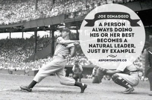 ... Natural Leader. Just By Example ” - Joe Dimaggio ~ Sport Quote