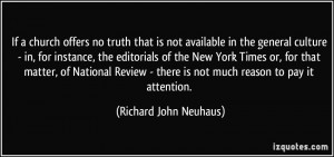 ... there is not much reason to pay it attention. - Richard John Neuhaus