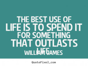 ... it for something that outlasts.. William James famous life quotes