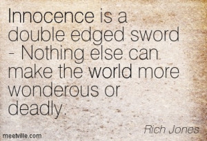Innocence is a double edged sword - Nothing else can make the world ...