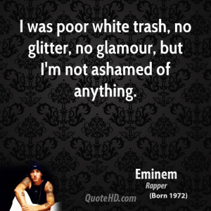 ... trash no glitter no glamour but im not ashamed White Trash Sayings
