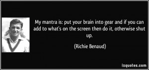 My mantra is: put your brain into gear and if you can add to what's on ...