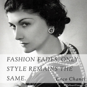 Fashion fades, only style remains the same.