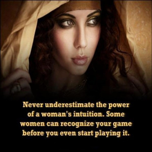 Never underestimate the power of a woman's intuition. Some women can ...