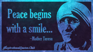 InspirationalQuotes.Club-peace , begins , smile , Mother Teresa