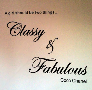 girl should be two things, classy and fabulous.