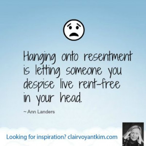 Hanging onto resentment is letting someone you despise live rent-free ...