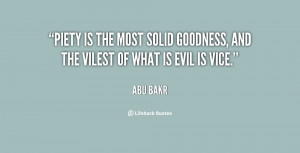 Piety is the most solid goodness, and the vilest of what is evil is ...