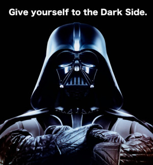Give yourself to the Dark Side.