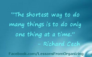 The shortest way to do many things is to do only one thing at a time ...