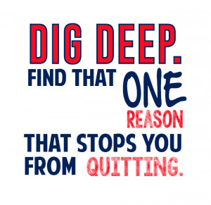 Dig deep. Find that one reason that stops you from quitting” -Waneek ...