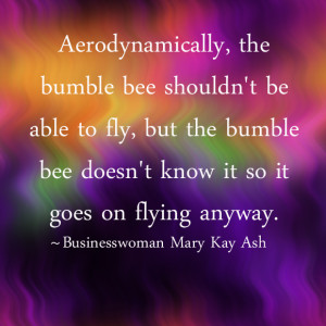 Aerodynamically, the bumble bee shouldn't be able to fly, but the ...