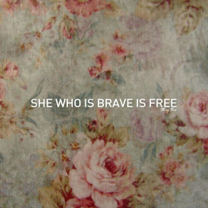 She Who Is Brave is Free- Brave Quotes