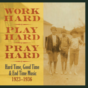 ... Hard, Pray Hard : Hard Time, Good Time & End Time Music, 1923-1936