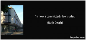 now a committed silver surfer. - Ruth Deech