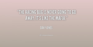 The racing bug is never going to go away It 39 s like the Mafia