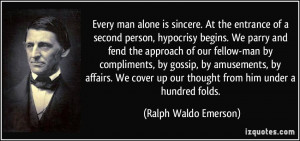 Every man alone is sincere. At the entrance of a second person ...