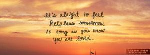 It’s Alright To Feel Helpless Facebook Covers