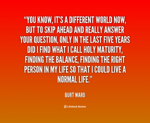 quote-Burt-Ward-you-know-its-a-different-world-now-36083.png