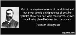 Out of the simple consonants of the alphabet and our eleven vowels and ...